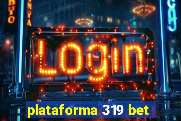 plataforma 319 bet